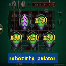 robozinho aviator bet nacional